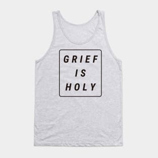 Grief Is Holy (black text) Tank Top